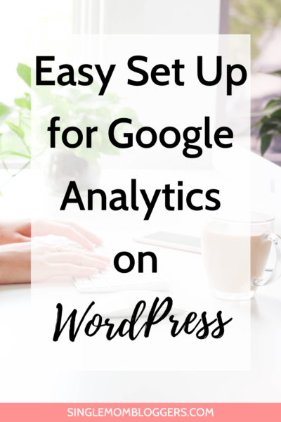 Easy Set Up for Google Analytics on WordPress for Bloggers