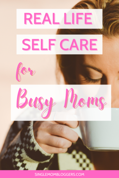 Real Life Self Care Strategies for Working Busy Single Moms