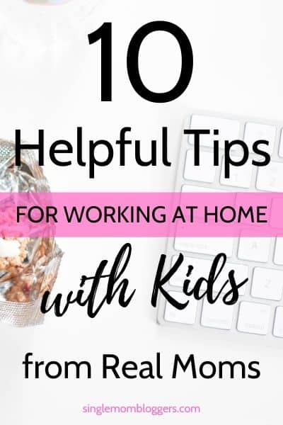 10 Helpful Tips for Working at Home with Kids from Real Moms